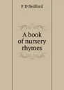 A book of nursery rhymes - F D Bedford