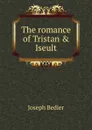 The romance of Tristan . Iseult - Joseph Bédier