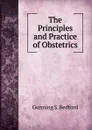 The Principles and Practice of Obstetrics - Gunning S. Bedford