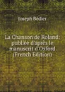 La Chanson de Roland: publiee d.apres le manuscrit d.Oxford (French Edition) - Joseph Bédier