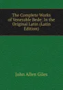 The Complete Works of Venerable Bede: In the Original Latin (Latin Edition) - John Allen Giles