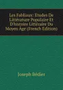 Les Fabliaux: Etudes De Litterature Populaire Et D.histoire Litteraire Du Moyen Age (French Edition) - Joseph Bédier