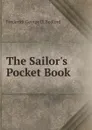 The Sailor.s Pocket Book - Frederick George D. Bedford