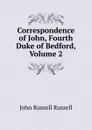 Correspondence of John, Fourth Duke of Bedford, Volume 2 - Russell John Russell