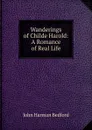 Wanderings of Childe Harold: A Romance of Real Life - John Harman Bedford