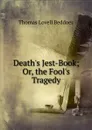 Death.s Jest-Book; Or, the Fool.s Tragedy - Thomas Lovell Beddoes