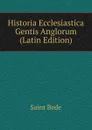 Historia Ecclesiastica Gentis Anglorum (Latin Edition) - Saint Bede