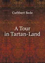 A Tour in Tartan-Land - Cuthbert Bede