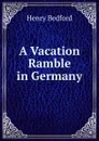 A Vacation Ramble in Germany - Henry Bedford