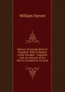 History of George Heriot.s Hospital: With a Memoir of the Founder : Together with an Account of the Heriot Foundation Schools - William Steven