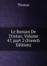 Le Roman De Tristan, Volume 47,.part 2 (French Edition) - Thomas à Kempis
