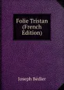 Folie Tristan (French Edition) - Joseph Bédier