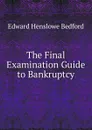 The Final Examination Guide to Bankruptcy - Edward Henslowe Bedford