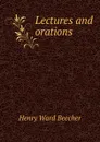 Lectures and orations - Henry Ward Beecher