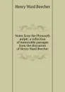 Notes from the Plymouth pulpit: a collection of memorable passages from the discourses of Henry Ward Beecher - Henry Ward Beecher