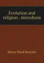 Evolution and religion . microform - Henry Ward Beecher