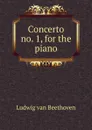 Concerto no. 1, for the piano - Ludwig van Beethoven