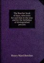 The Beecher book of days, selections for each day in the year and for the birthdays of distinguished persons - Henry Ward Beecher