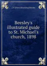 Beesley.s illustrated guide to St. Michael.s church, 1898 - C N. [from old catalog] Beesley