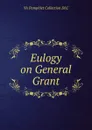 Eulogy on General Grant - YA Pamphlet Collection DLC