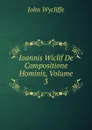 Ioannis Wiclif De Compositione Hominis, Volume 3 - Wycliffe John