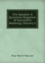 The Speaker: A Quarterly Magazine of Successful Readings, Volume 5 - Paul Martin Pearson