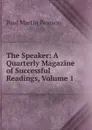 The Speaker: A Quarterly Magazine of Successful Readings, Volume 1 - Paul Martin Pearson