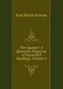 The Speaker: A Quarterly Magazine of Successful Readings, Volume 2 - Paul Martin Pearson