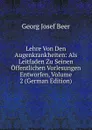 Lehre Von Den Augenkrankheiten: Als Leitfaden Zu Seinen Offentlichen Vorlesungen Entworfen, Volume 2 (German Edition) - Georg Josef Beer