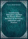 Comforting Thoughts: Spoken by Henry Ward Beecher in Sermons, Addresses and Prayers - Henry Ward Beecher