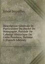 Description Generale Et Particuliere Du Duche De Bourgogne, Precede De L.abrege Historique De Cette Province, Volume 2 (French Edition) - Edme Béguillet