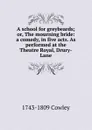 A school for greybeards; or, The mourning bride: a comedy, in five acts. As performed at the Theatre Royal, Drury-Lane - 1743-1809 Cowley