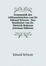 Grammatik des Altfranzosischen von Dr. Eduard Schwan . Neu bearbeitet von Dr. Dietrich Behrens (German Edition) - Eduard Schwan