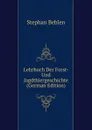 Lehrbuch Der Forst- Und Jagdthiergeschichte (German Edition) - Stephan Behlen