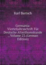 Germania: Vierteljahrsschrift Fur Deutsche Alterthumskunde ., Volume 23 (German Edition) - Karl Bartsch