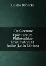 . De Cicerone Epicureorum Philosophiae Existimatore Et Judice (Latin Edition) - Gustav Behncke