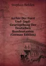 Archiv Der Forst Und- Jagd-Gesetzgebung Der Deutschen Bundesstaaten (German Edition) - Stephan Behlen