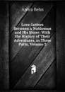 Love-Letters Between a Nobleman and His Sister: With the History of Their Adventures. in Three Parts, Volume 2 - Aphra Behn