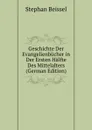 Geschichte Der Evangelienbucher in Der Ersten Halfte Des Mittelalters (German Edition) - Stephan Beissel