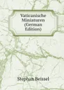 Vaticanische Miniaturen (German Edition) - Stephan Beissel