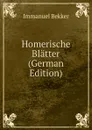 Homerische Blatter (German Edition) - Immanuel Bekker