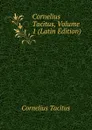 Cornelius Tacitus, Volume 1 (Latin Edition) - Tacitus Cornelius