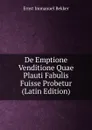 De Emptione Venditione Quae Plauti Fabulis Fuisse Probetur (Latin Edition) - Ernst Immanuel Bekker