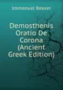 Demosthenis Oratio De Corona (Ancient Greek Edition) - Immanuel Bekker