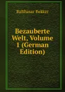 Bezauberte Welt, Volume 1 (German Edition) - Balthasar Bekker