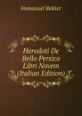 Herodoti De Bello Persico Libri Novem (Italian Edition) - Immanuel Bekker