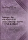 Excerpta De Antiquitatibus Constantinopolitanis (French Edition) - Immanuel Bekker