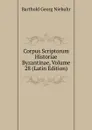 Corpus Scriptorum Historiae Byzantinae, Volume 28 (Latin Edition) - Barthold Georg Niebuhr