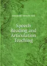 Speech Reading and Articulation Teaching - Alexander Melville Bell