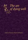 The art of dying well - Roberto Francesco Romolo Bellarmino